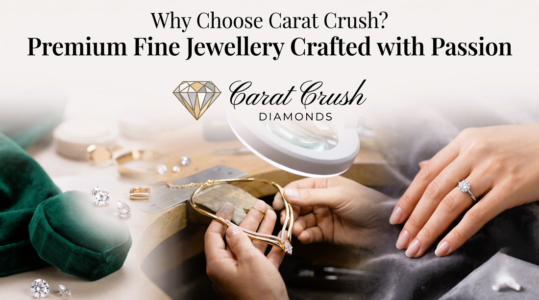 Why Choose Carat Crush? Premium Fine Jewellery Crafted with Passion